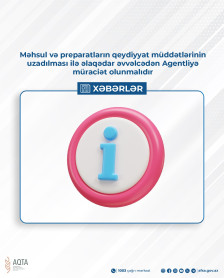 Məhsul və preparatların qeydiyyat müddətlərinin uzadılması ilə əlaqədar əvvəlcədən Agentliyə müraciət olunmalıdır
