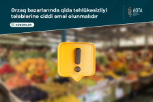 Ərzaq bazarlarında qida təhlükəsizliyi tələblərinə ciddi əməl olunmalıdır