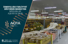 İsmayıllıda fəaliyyət göstərən marketdə nöqsanlar aşkar olunub