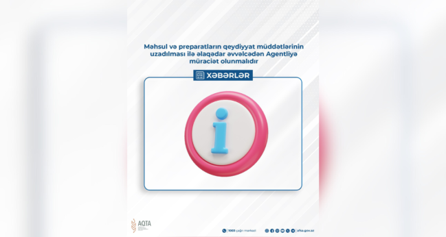 Məhsul və preparatların qeydiyyat müddətlərinin uzadılması ilə əlaqədar əvvəlcədən Agentliyə müraciət olunmalıdır