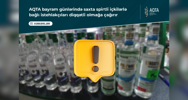 AQTA bayram günlərində saxta spirtli içkilərlə bağlı istehlakçıları diqqətli olmağa çağırır