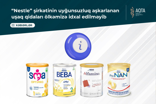 “Nestle” şirkətinin uyğunsuzluq aşkarlanan uşaq qidaları ölkəmizə idxal edilməyib