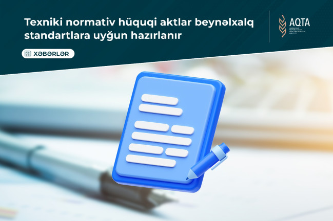 Texniki normativ hüquqi aktlar beynəlxalq standartlara uyğun hazırlanır