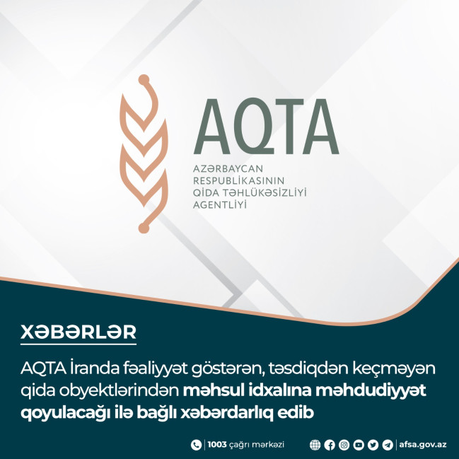 AQTA İranda fəaliyyət göstərən, təsdiqdən keçməyən qida obyektlərindən məhsul idxalına məhdudiyyət qoyulacağı ilə bağlı xəbərdarlıq edib