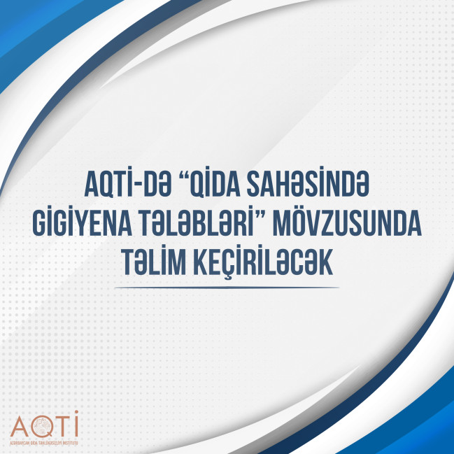 AQTİ-də “Qida sahəsində gigiyena tələbləri” mövzusunda təlim keçiriləcək